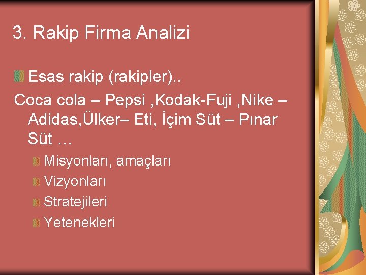 3. Rakip Firma Analizi Esas rakip (rakipler). . Coca cola – Pepsi , Kodak-Fuji