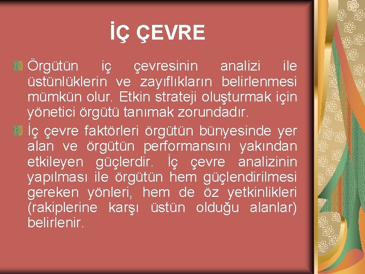 İÇ ÇEVRE Örgütün iç çevresinin analizi ile üstünlüklerin ve zayıflıkların belirlenmesi mümkün olur. Etkin