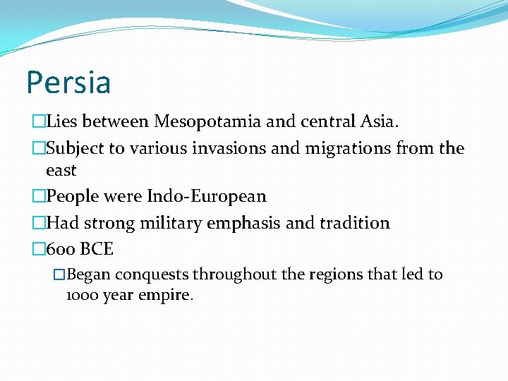 Persia �Lies between Mesopotamia and central Asia. �Subject to various invasions and migrations from