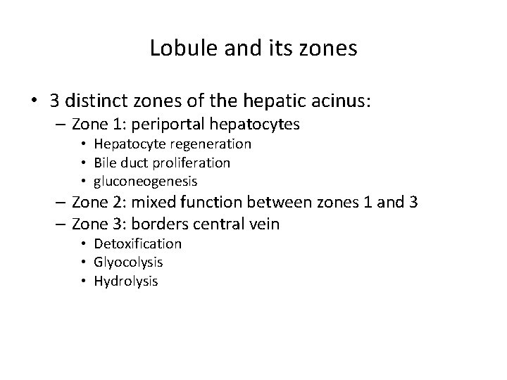 Lobule and its zones • 3 distinct zones of the hepatic acinus: – Zone