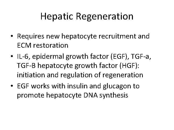 Hepatic Regeneration • Requires new hepatocyte recruitment and ECM restoration • IL-6, epidermal growth