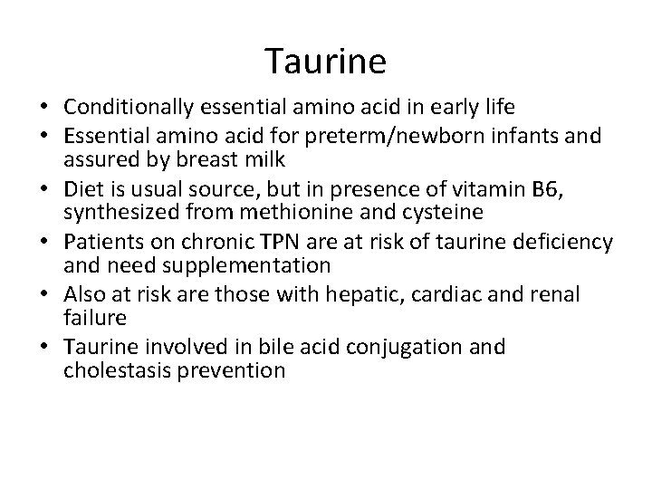 Taurine • Conditionally essential amino acid in early life • Essential amino acid for