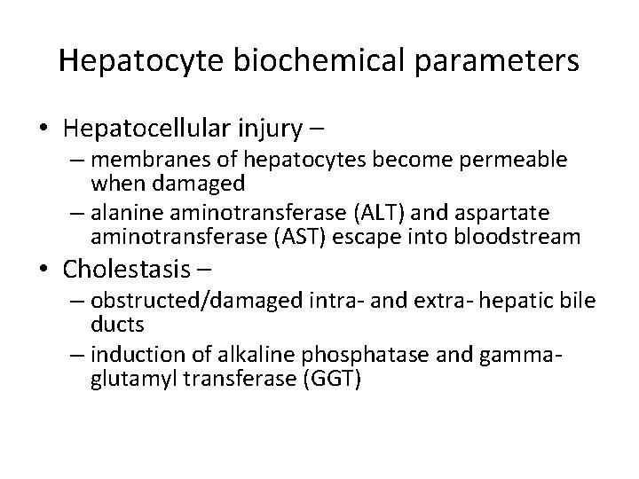 Hepatocyte biochemical parameters • Hepatocellular injury – – membranes of hepatocytes become permeable when