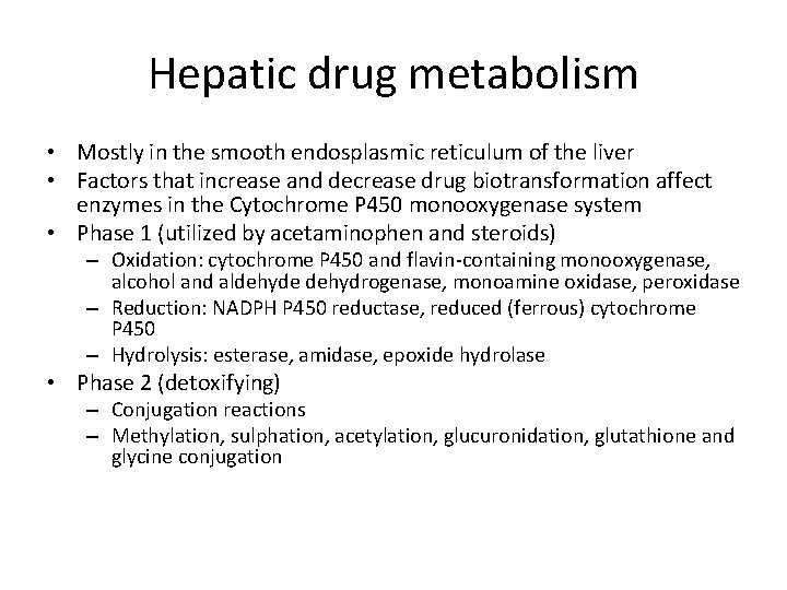 Hepatic drug metabolism • Mostly in the smooth endosplasmic reticulum of the liver •