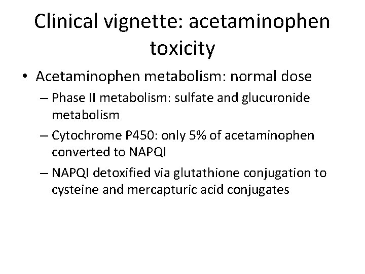 Clinical vignette: acetaminophen toxicity • Acetaminophen metabolism: normal dose – Phase II metabolism: sulfate