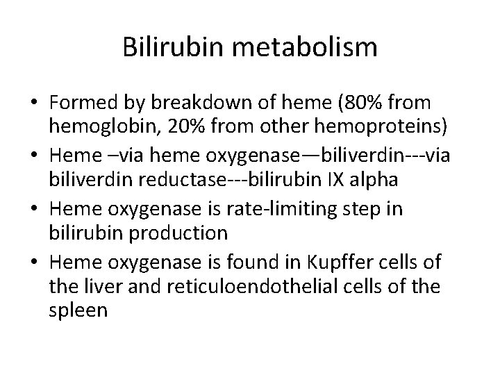 Bilirubin metabolism • Formed by breakdown of heme (80% from hemoglobin, 20% from other