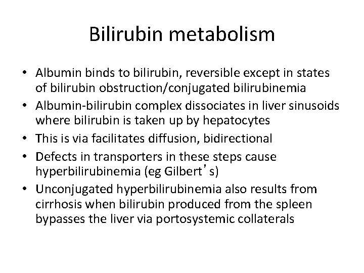 Bilirubin metabolism • Albumin binds to bilirubin, reversible except in states of bilirubin obstruction/conjugated