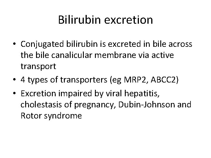 Bilirubin excretion • Conjugated bilirubin is excreted in bile across the bile canalicular membrane