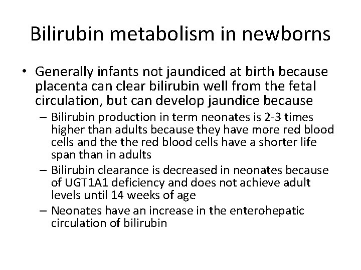 Bilirubin metabolism in newborns • Generally infants not jaundiced at birth because placenta can