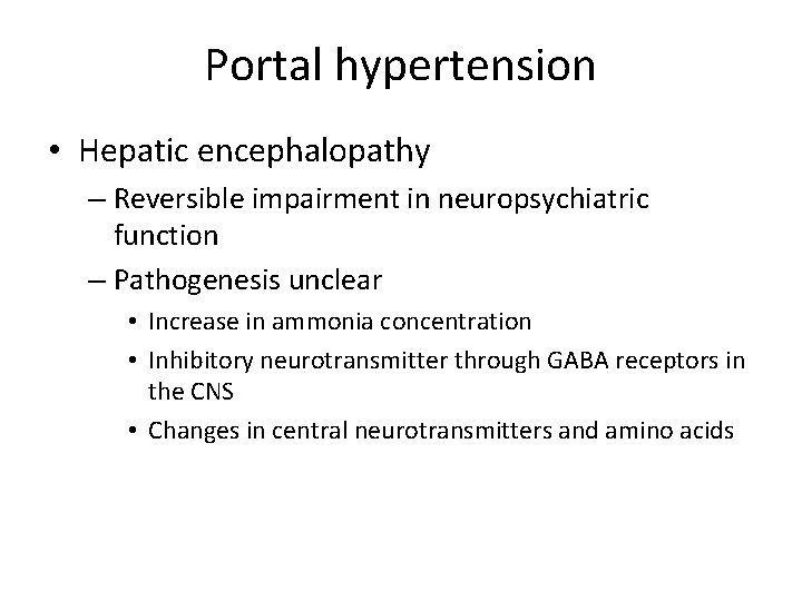 Portal hypertension • Hepatic encephalopathy – Reversible impairment in neuropsychiatric function – Pathogenesis unclear