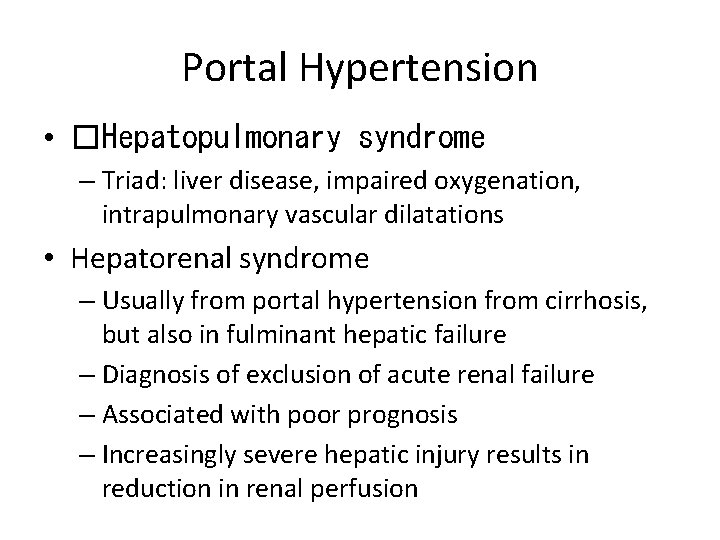 Portal Hypertension • �Hepatopulmonary syndrome – Triad: liver disease, impaired oxygenation, intrapulmonary vascular dilatations