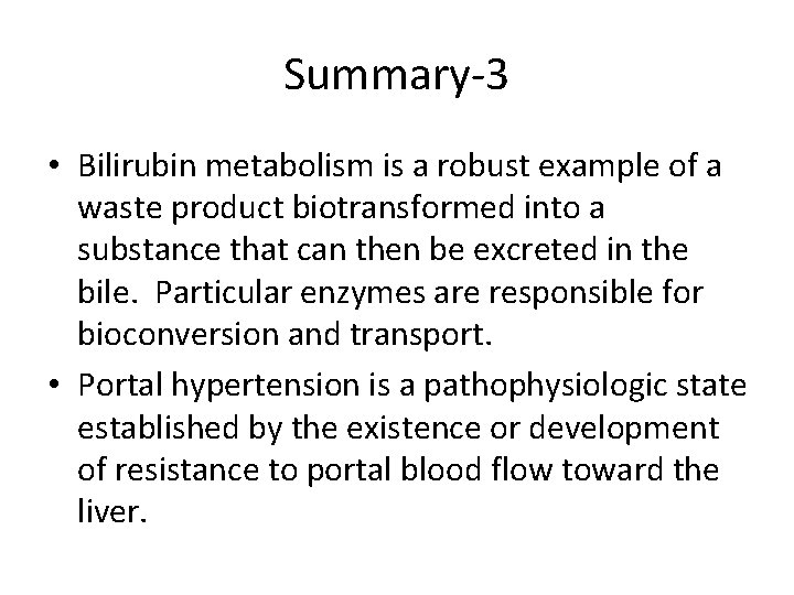 Summary-3 • Bilirubin metabolism is a robust example of a waste product biotransformed into