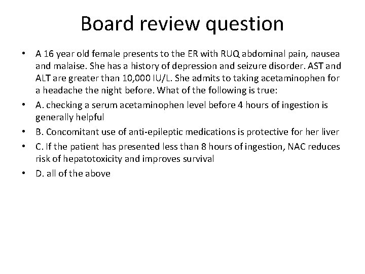 Board review question • A 16 year old female presents to the ER with