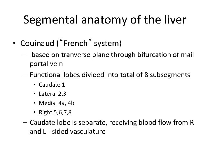 Segmental anatomy of the liver • Couinaud (“French” system) – based on tranverse plane