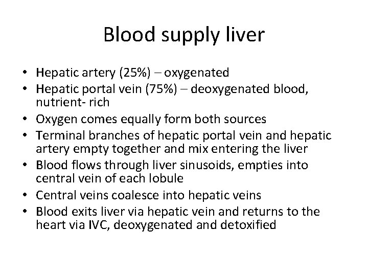 Blood supply liver • Hepatic artery (25%) – oxygenated • Hepatic portal vein (75%)