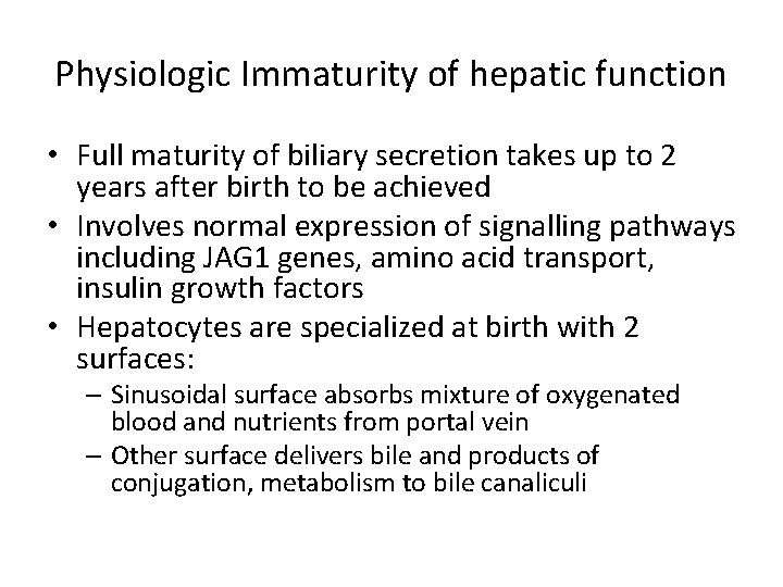 Physiologic Immaturity of hepatic function • Full maturity of biliary secretion takes up to