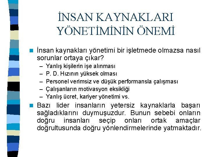 İNSAN KAYNAKLARI YÖNETİMİNİN ÖNEMİ n İnsan kaynakları yönetimi bir işletmede olmazsa nasıl sorunlar ortaya