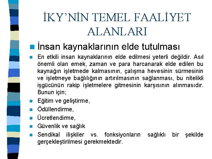 İKY’NİN TEMEL FAALİYET ALANLARI n İnsan n n n kaynaklarının elde tutulması En etkili