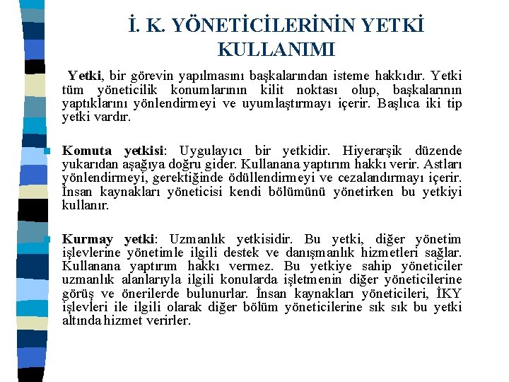 İ. K. YÖNETİCİLERİNİN YETKİ KULLANIMI Yetki, bir görevin yapılmasını başkalarından isteme hakkıdır. Yetki tüm