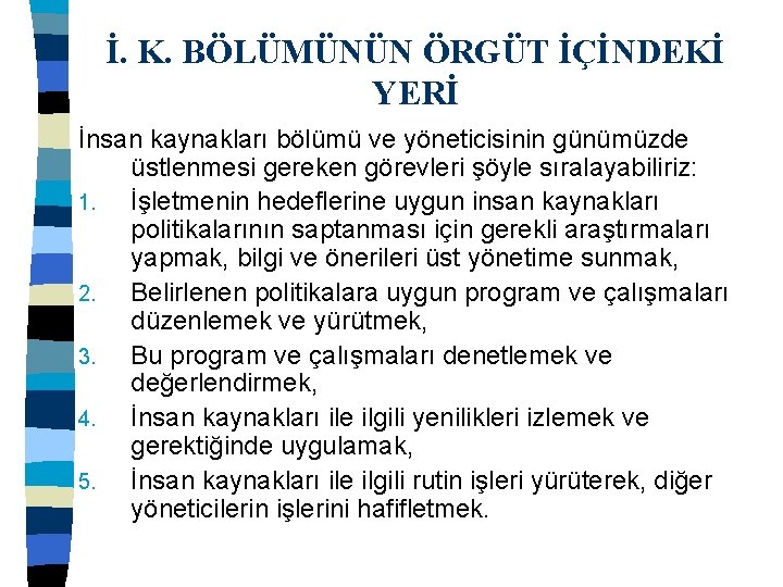 İ. K. BÖLÜMÜNÜN ÖRGÜT İÇİNDEKİ YERİ İnsan kaynakları bölümü ve yöneticisinin günümüzde üstlenmesi gereken
