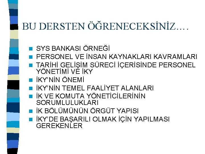 BU DERSTEN ÖĞRENECEKSİNİZ…. n n n n SYS BANKASI ÖRNEĞİ PERSONEL VE İNSAN KAYNAKLARI