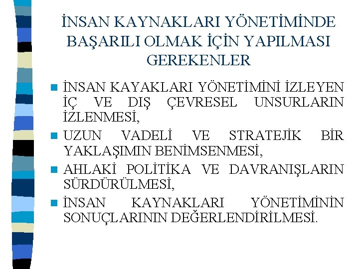 İNSAN KAYNAKLARI YÖNETİMİNDE BAŞARILI OLMAK İÇİN YAPILMASI GEREKENLER İNSAN KAYAKLARI YÖNETİMİNİ İZLEYEN İÇ VE