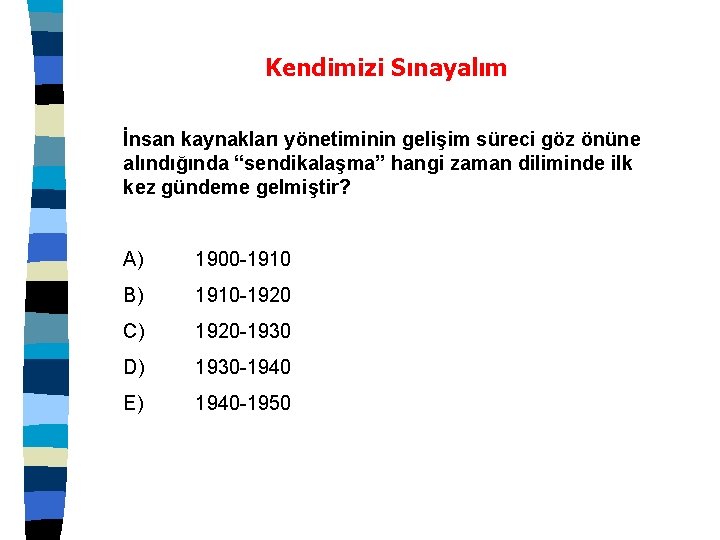 Kendimizi Sınayalım İnsan kaynakları yönetiminin gelişim süreci göz önüne alındığında “sendikalaşma” hangi zaman diliminde