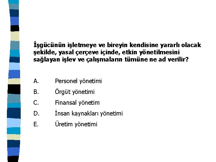 İşgücünün işletmeye ve bireyin kendisine yararlı olacak şekilde, yasal çerçeve içinde, etkin yönetilmesini sağlayan