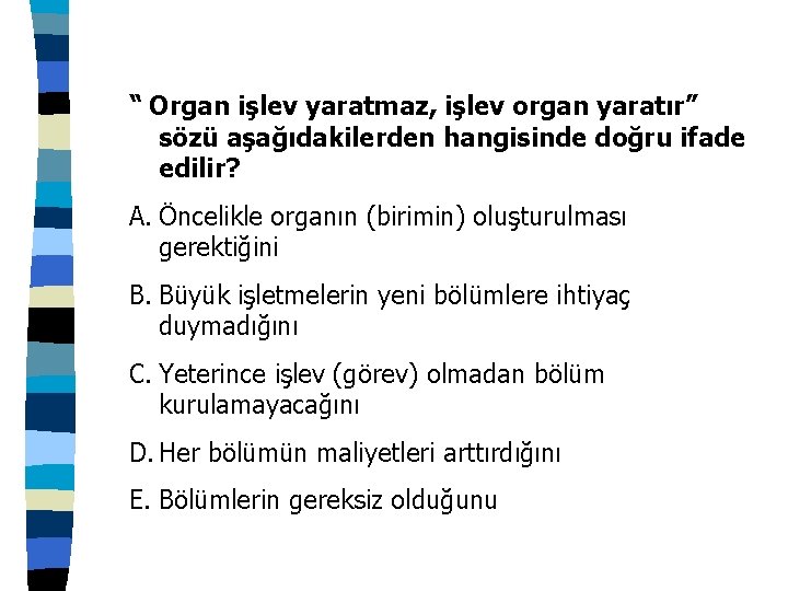 “ Organ işlev yaratmaz, işlev organ yaratır” sözü aşağıdakilerden hangisinde doğru ifade edilir? A.