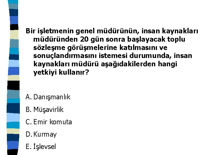 Bir işletmenin genel müdürünün, insan kaynakları müdüründen 20 gün sonra başlayacak toplu sözleşme görüşmelerine