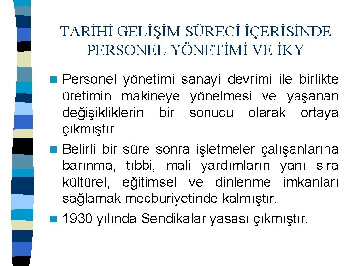TARİHİ GELİŞİM SÜRECİ İÇERİSİNDE PERSONEL YÖNETİMİ VE İKY Personel yönetimi sanayi devrimi ile birlikte