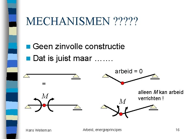 MECHANISMEN ? ? ? n Geen zinvolle constructie n Dat is juist maar …….