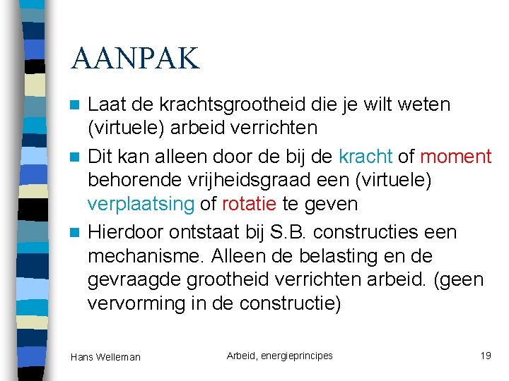 AANPAK Laat de krachtsgrootheid die je wilt weten (virtuele) arbeid verrichten n Dit kan