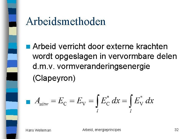 Arbeidsmethoden n Arbeid verricht door externe krachten wordt opgeslagen in vervormbare delen d. m.