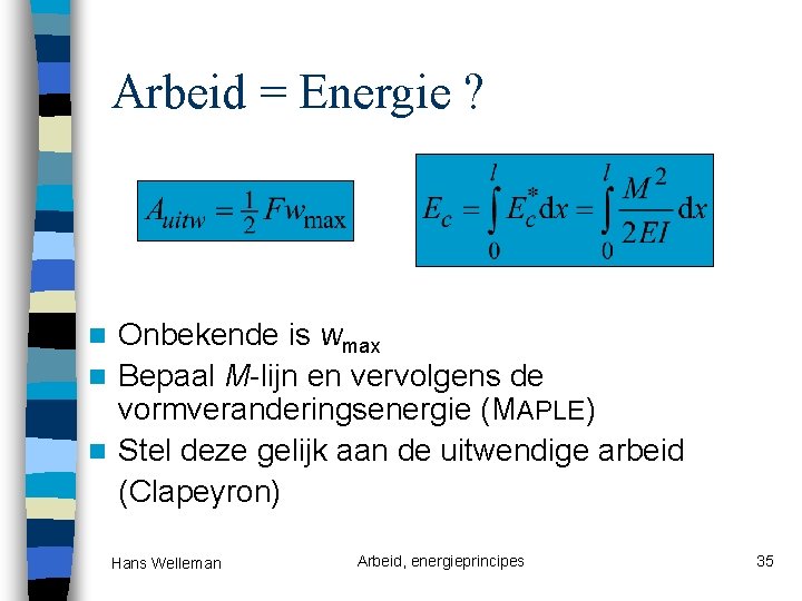 Arbeid = Energie ? Onbekende is wmax n Bepaal M-lijn en vervolgens de vormveranderingsenergie