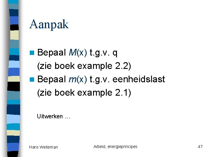 Aanpak n Bepaal M(x) t. g. v. q (zie boek example 2. 2) n