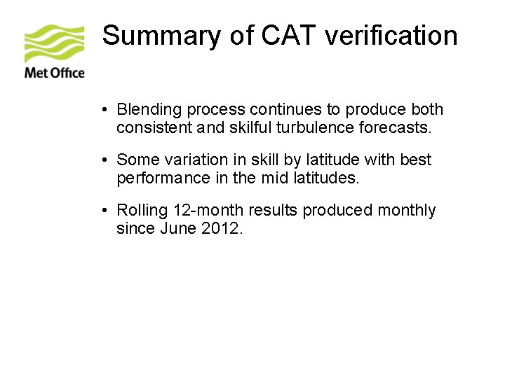 Summary of CAT verification • Blending process continues to produce both consistent and skilful