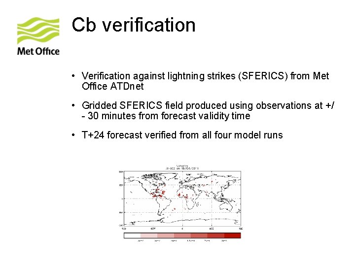 Cb verification • Verification against lightning strikes (SFERICS) from Met Office ATDnet • Gridded