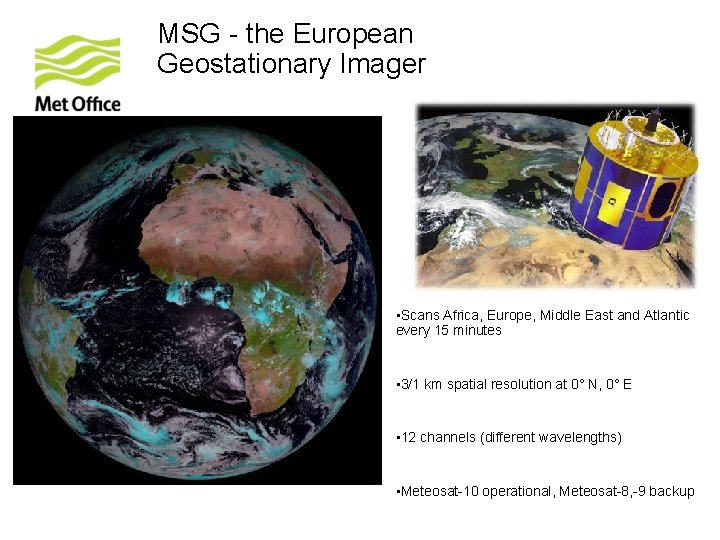 MSG - the European Geostationary Imager • Scans Africa, Europe, Middle East and Atlantic