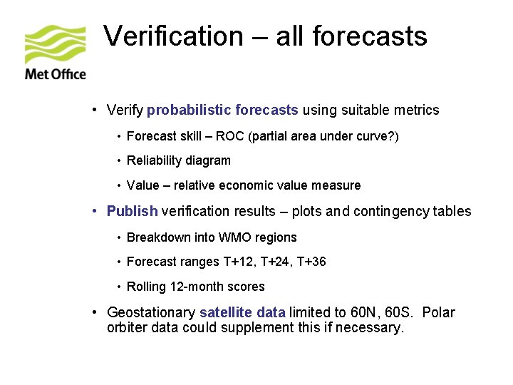 Verification – all forecasts • Verify probabilistic forecasts using suitable metrics • Forecast skill