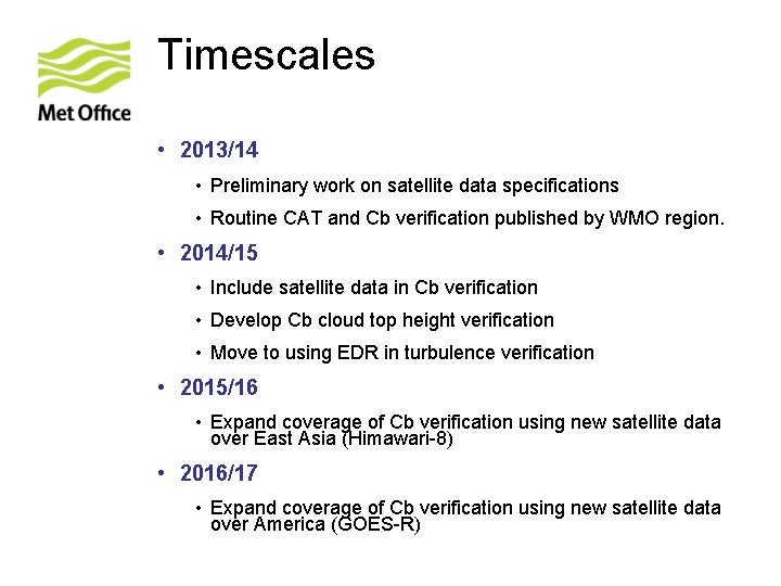 Timescales • 2013/14 • Preliminary work on satellite data specifications • Routine CAT and