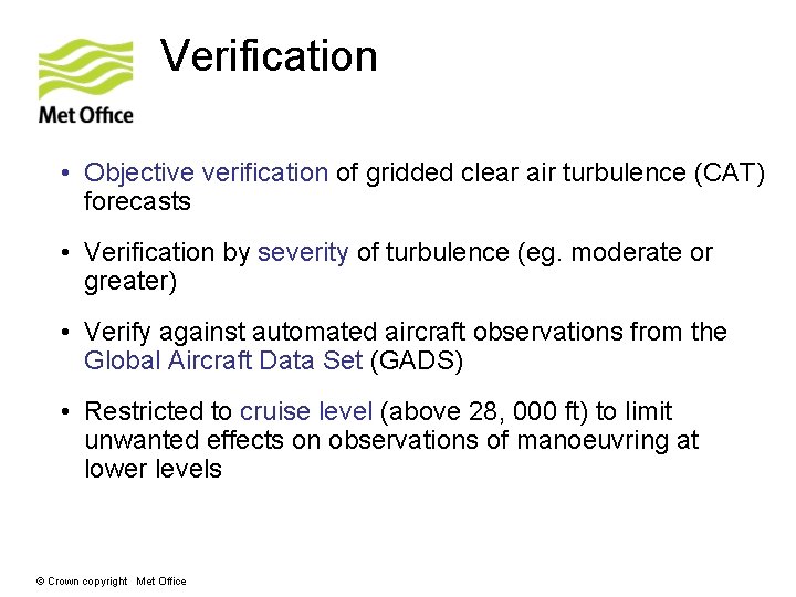 Verification • Objective verification of gridded clear air turbulence (CAT) forecasts • Verification by