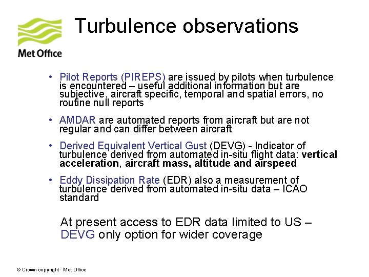 Turbulence observations • Pilot Reports (PIREPS) are issued by pilots when turbulence is encountered