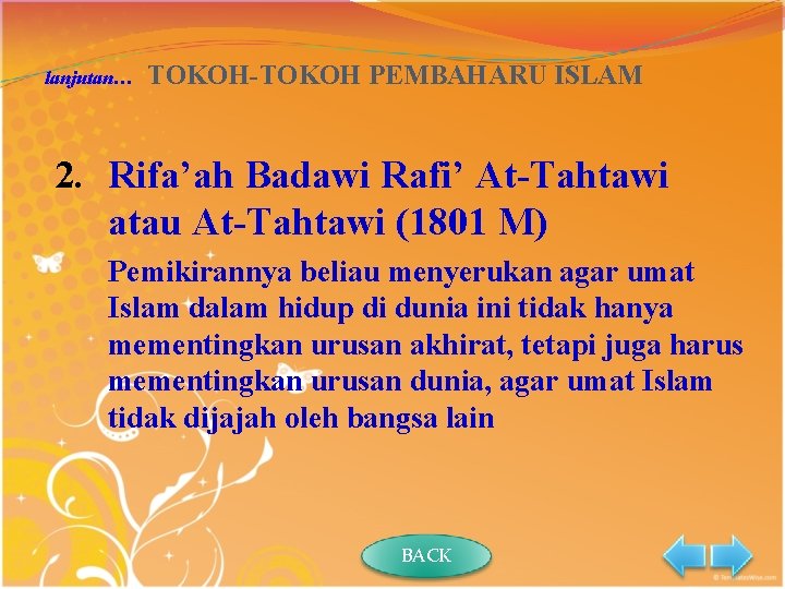 lanjutan… TOKOH-TOKOH PEMBAHARU ISLAM 2. Rifa’ah Badawi Rafi’ At-Tahtawi atau At-Tahtawi (1801 M) Pemikirannya