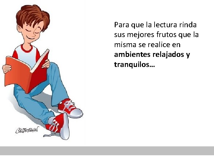 Para que la lectura rinda sus mejores frutos que la misma se realice en