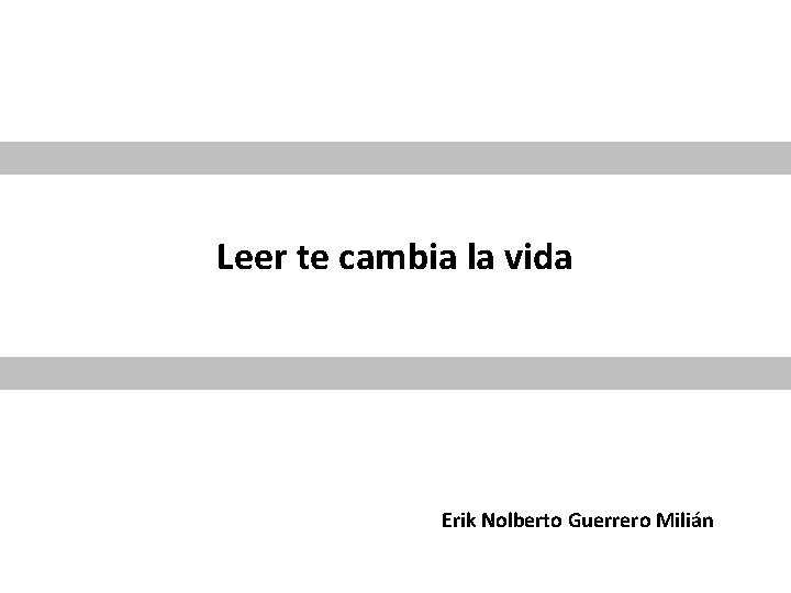 Leer te cambia la vida Erik Nolberto Guerrero Milián 
