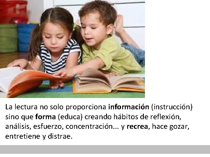 La lectura no solo proporciona información (instrucción) sino que forma (educa) creando hábitos de