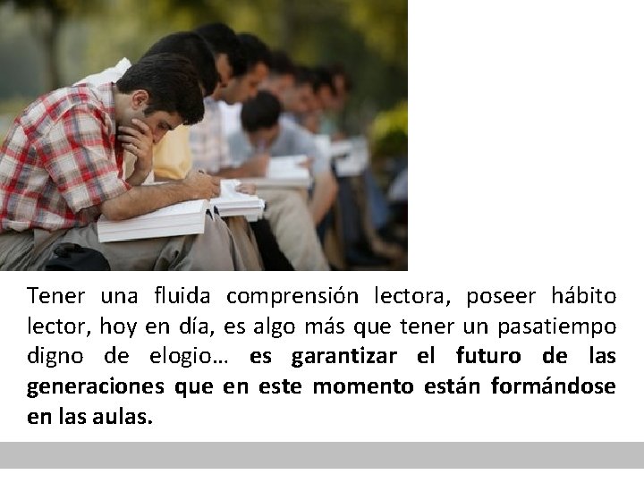 Tener una fluida comprensión lectora, poseer hábito lector, hoy en día, es algo más