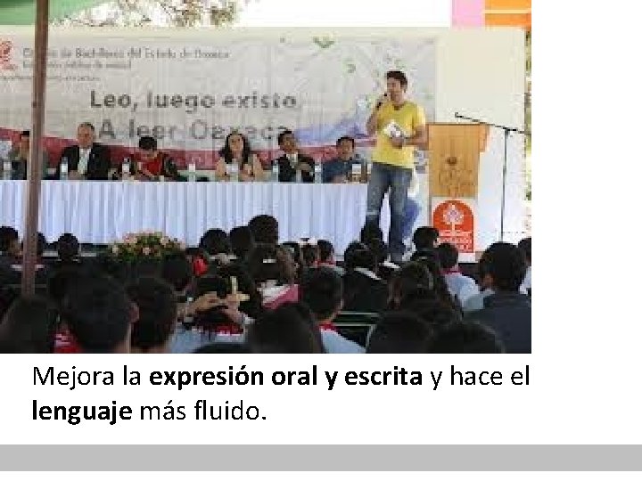 Mejora la expresión oral y escrita y hace el lenguaje más fluido. 