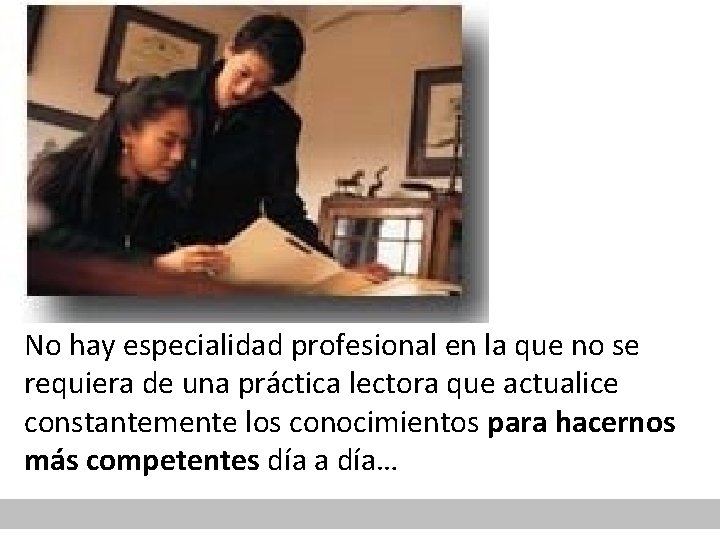 No hay especialidad profesional en la que no se requiera de una práctica lectora